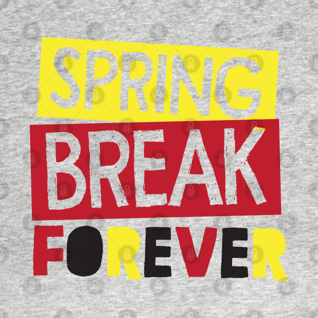 Spring Break Forever Spring Break TShirt TeePublic